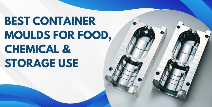 Best Container Moulds for Food, Chemical & Storage Use
